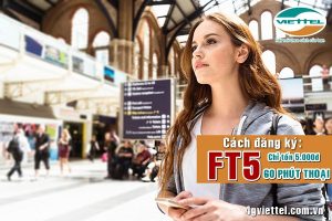 Đăng ký gói gọi FT5 mạng Viettel nhận ưu đãi siêu khủng chỉ tốn 5K