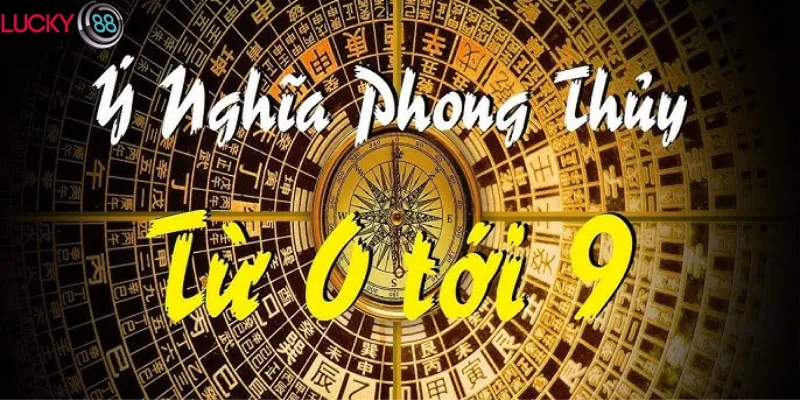 Ý nghĩa phong thủy từ 0 đến 9